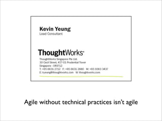 Agile without technical practices isn’t agile

 