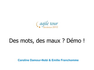 Des mots, des maux ? Démo !


   Caroline Damour-Nobi & Emilie Franchomme
 