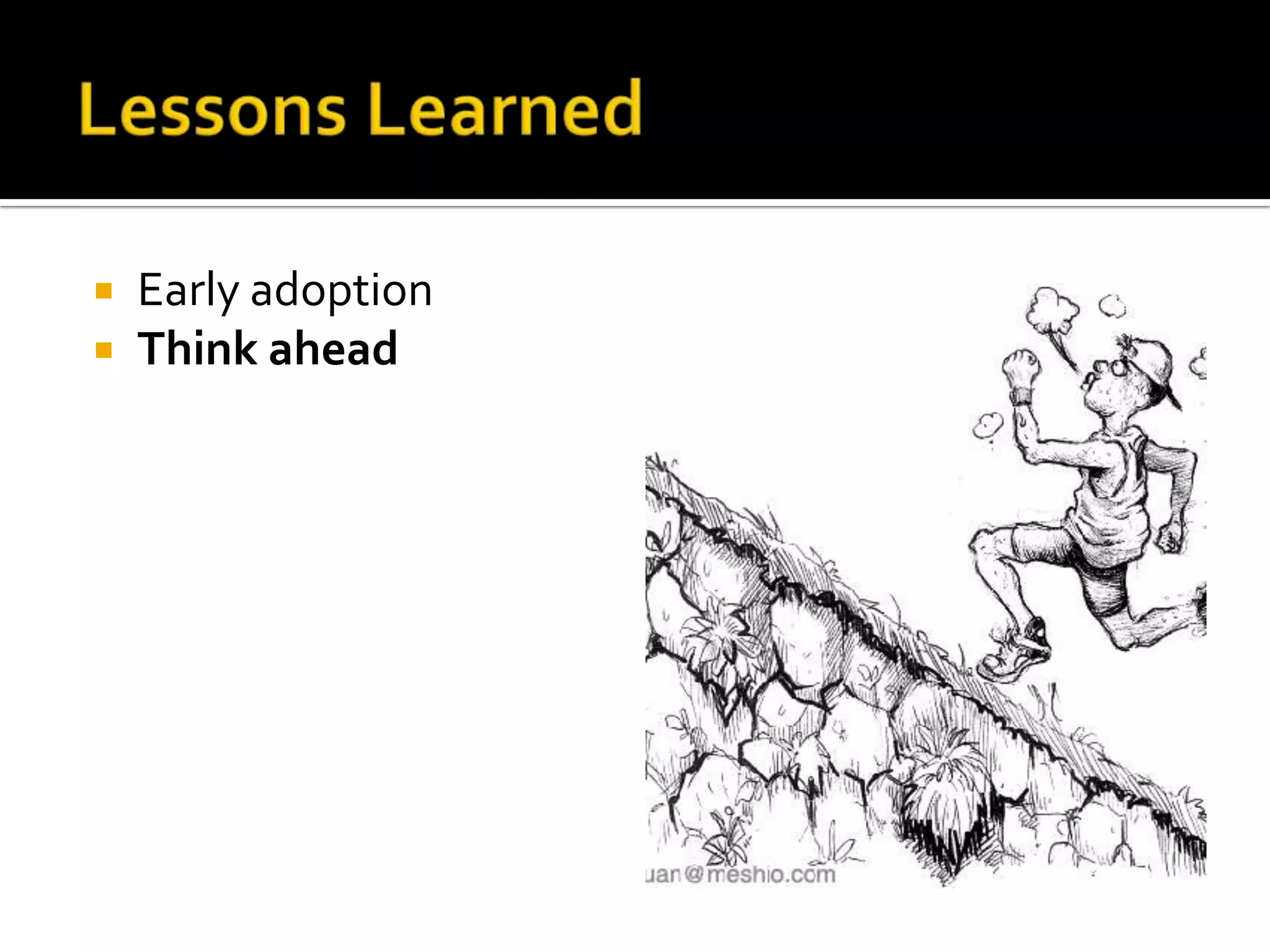  Early adoption
 Think ahead
 