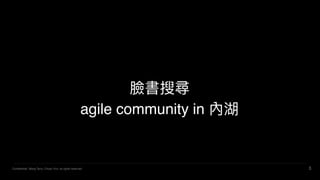 Confidential. Wang Terry, Chuan Yun, all rights reserved. 3
Ęь
agile community in Ⱥ
 