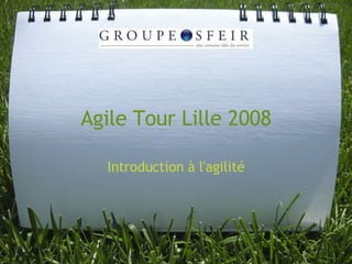 Agile Tour Lille 2008

  Introduction à l'agilité
 