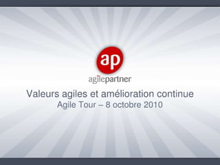 Agile tour Nancy 2010 -  Agile values and continuous improvement