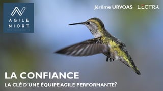 Jérôme URVOAS
LA CONFIANCE
LA CLÉ D’UNE ÉQUIPEAGILE PERFORMANTE?
 