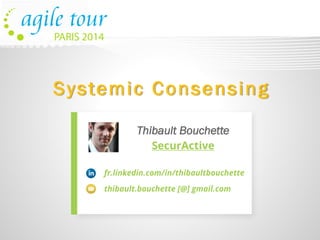 Systemic Consensing 
Thibault Bouchette 
SecurActive 
fr.linkedin.com/in/thibaultbouchette 
thibault.bouchette[@] gmail.com  