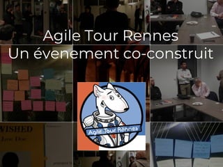 Agile Tour Rennes 2017
Agile Tour Rennes
Un évenement co-construit
 