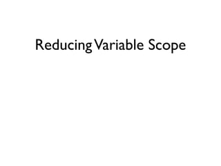 Reducing Variable Scope
 