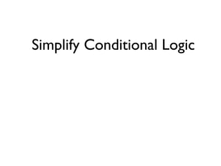 Simplify Conditional Logic
 