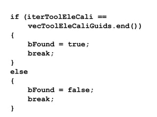 if (iterToolEleCali ==
     vecToolEleCaliGuids.end())
{
     bFound = true;
     break;A
}
else
{
     bFound = false;
     break;B
}
 