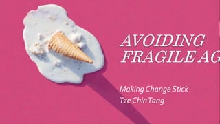 Making Change Stick
Tze ChinTang
 