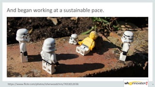 And	began	working	at	a	sustainable	pace.
10https://www.flickr.com/photos/isherwoodchris/7653012036
 