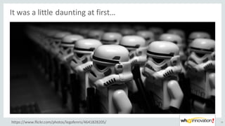 It	was	a	little	daunting	at	first…
14https://www.flickr.com/photos/legofenris/4641828205/
 