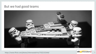 But	we	had	good	teams
15
https://www.flickr.com/photos/isherwoodchris/7322132364/
 