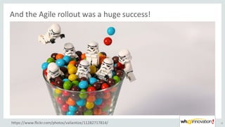 And	the	Agile	rollout	was	a	huge	success!
22https://www.flickr.com/photos/valiantize/11282717814/
 