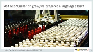 As	the	organization	grew,	we	prepared	a	large	Agile	force	
23https://www.flickr.com/photos/jedmed/5359805561
 