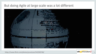 But	doing	Agile	at	large	scale	was	a	lot	different
25https://www.flickr.com/photos/jurvetson/542500748/
 