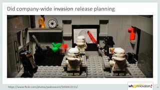 Did	company-wide	invasion release	planning
28https://www.flickr.com/photos/pedrovezini/5450412111/
 