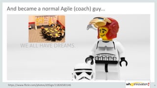 And	became	a	normal	Agile	(coach)	guy…
32https://www.flickr.com/photos/d35ign/11826583146
 
