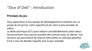 “Dice of Deb” : Introduction
Principes du jeu
Vous appartenez à une équipe de développement travaillant sur un
projet de 1...