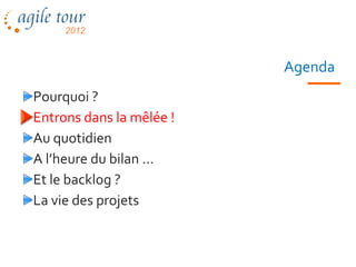 Agenda
Pourquoi ?
Entrons dans la mêlée !
Au quotidien
A l’heure du bilan …
Et le backlog ?
La vie des projets


                  Les méthodes agiles   29
 