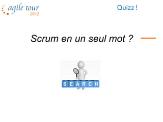 Quizz !



Scrum en un seul mot ?




        Les méthodes agiles    31
 