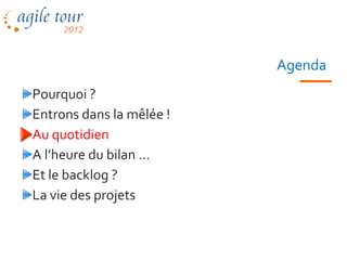 Agenda
Pourquoi ?
Entrons dans la mêlée !
Au quotidien
A l’heure du bilan …
Et le backlog ?
La vie des projets


                  Les méthodes agiles   50
 