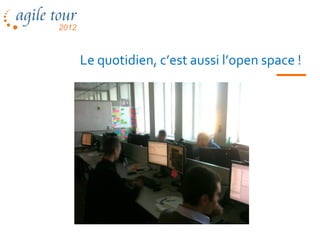 Le quotidien, c’est aussi l’open space !
 