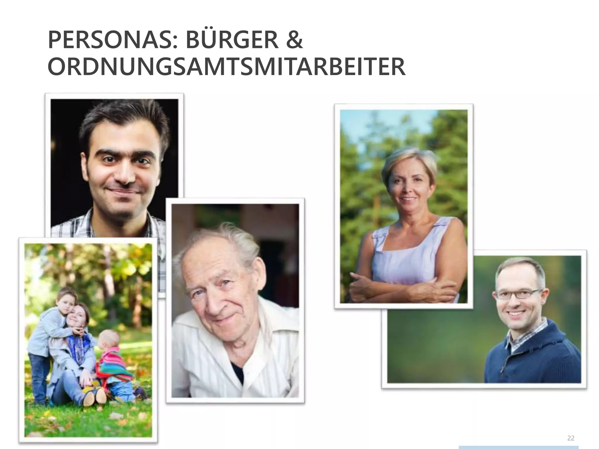 22
PERSONAS: BÜRGER &
ORDNUNGSAMTSMITARBEITER
 