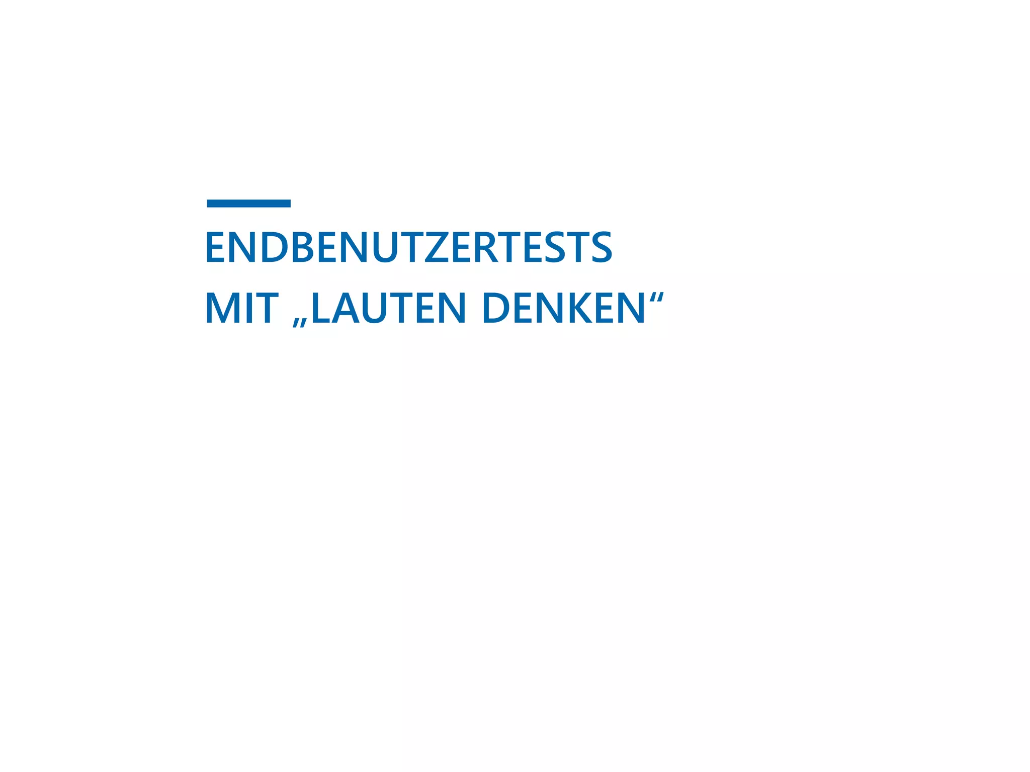 ENDBENUTZERTESTS
MIT „LAUTEN DENKEN“
 