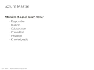 Attributes of a good scrum master 
•Responsible 
•Humble 
•Collaborative 
•Committed 
•Influential 
•Knowledgeable 
17 
Scrum Master 
Jens Wilke, LangFox, www.langfox.com  