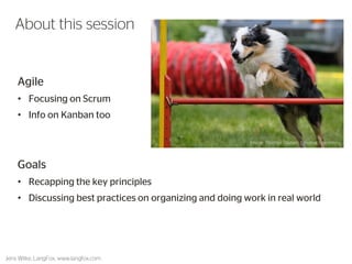 Agile 
•Focusing on Scrum 
•Info on Kanban too 
Goals 
•Recapping the key principles 
•Discussing best practices on organizing and doing work in real world 
2 
About this session 
Image: Thomas Teubert, Creative Commons 
Jens Wilke, LangFox, www.langfox.com  