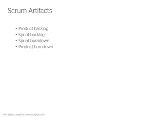 •Product backlog 
•Sprint backlog 
•Sprint burndown 
•Product burndown 
29 
Scrum Artifacts 
Jens Wilke, LangFox, www.langfox.com  