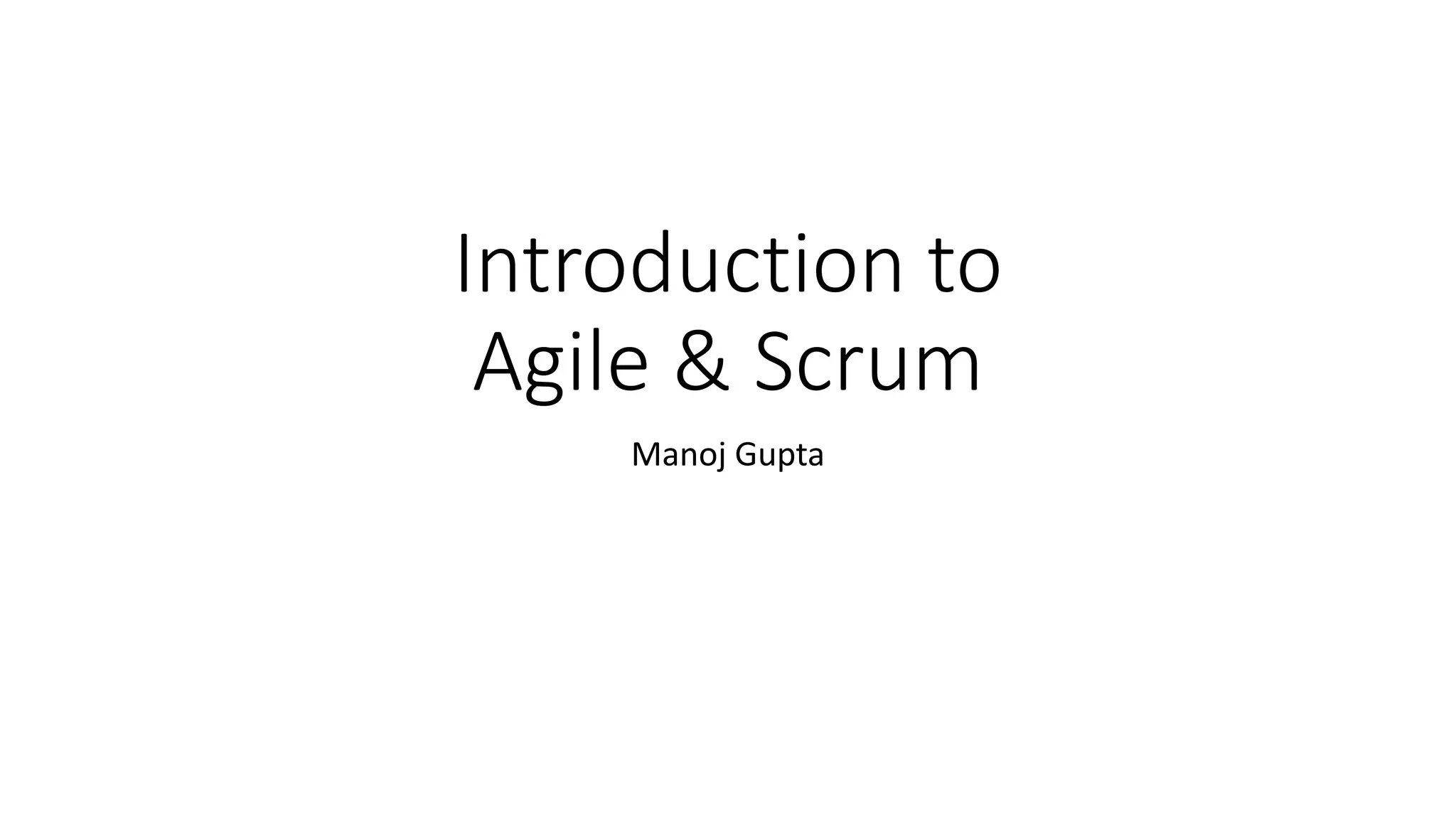 Introduction to
Agile & Scrum
Manoj Gupta
 