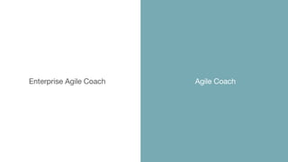 Enterprise Agile Coach Agile Coach
 
