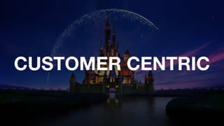 CUSTOMER CENTRIC
 