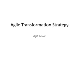 Agile Transformation Strategy Ajit Alwe 