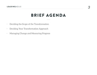 33
• Deciding the Scope of the Transformation
• Deciding Your Transformation Approach
• Managing Change and Measuring Progress
BRIEF AGENDA
 