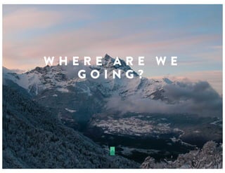 W H E R E A R E W E
G O I N G ?
 