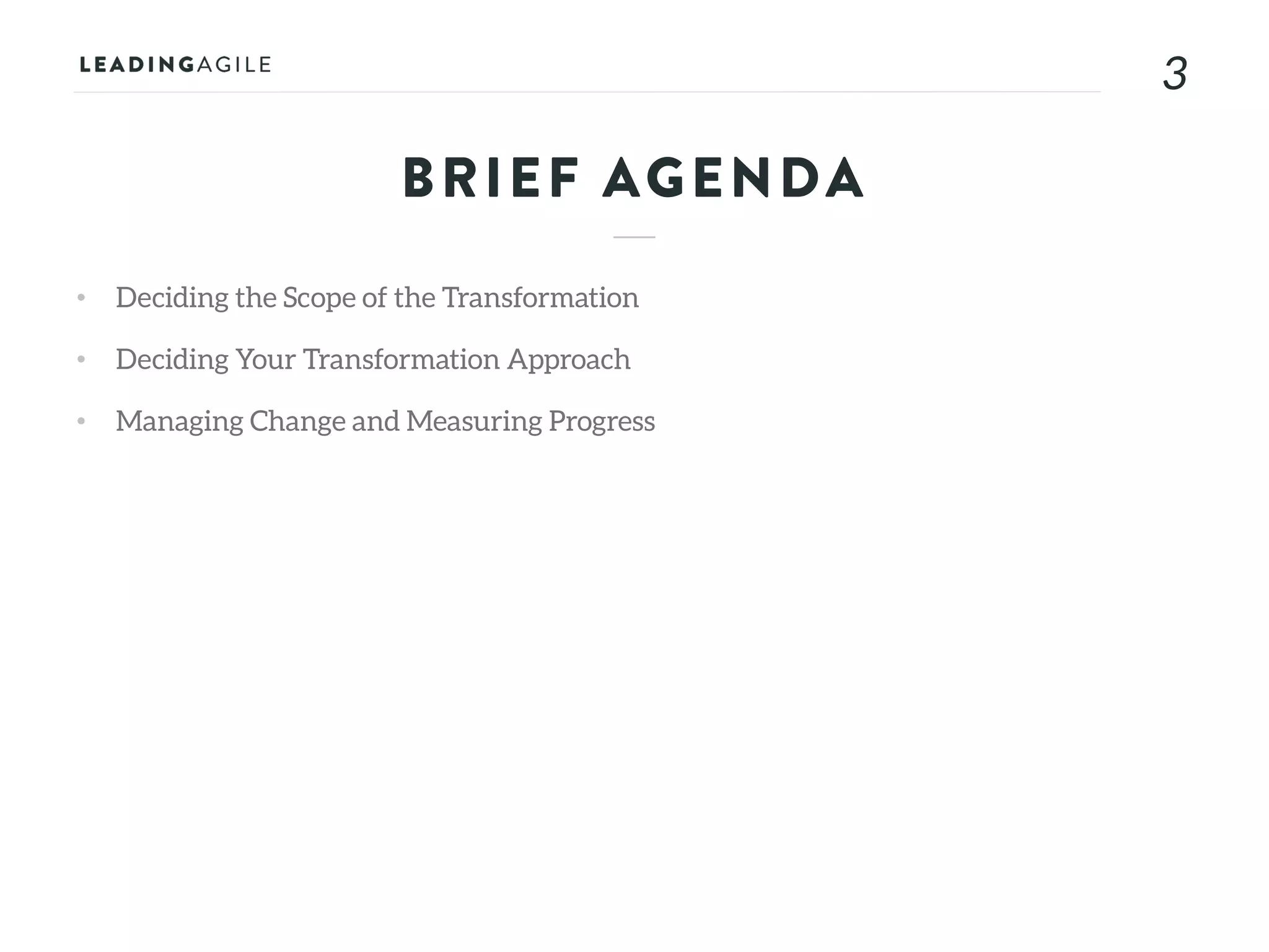 33
• Deciding the Scope of the Transformation
• Deciding Your Transformation Approach
• Managing Change and Measuring Progress
BRIEF AGENDA
 