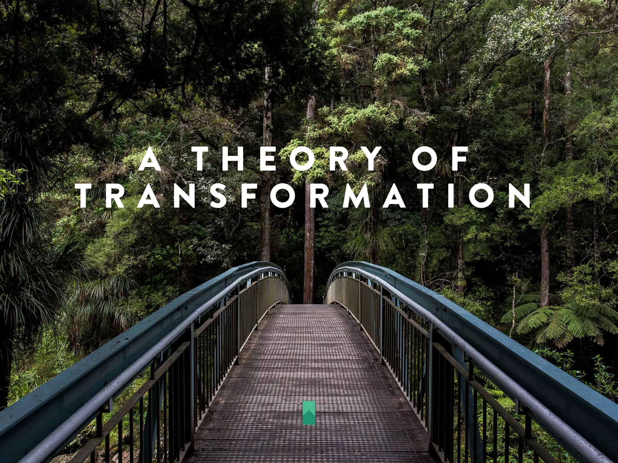 A T H E O R Y O F
T R A N S F O R M A T I O N
 