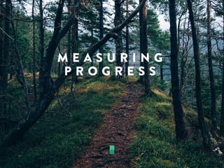 M E A S U R I N G
P R O G R E S S
 
