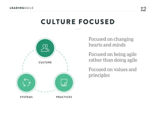 1212
CULTURE FOCUSED
Focused on changing
hearts and minds
Focused on being agile
rather than doing agile
Focused on values and
principles
 
