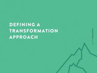 DEFINING A
TRANSFORMATION
APPROACH
 