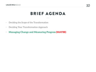 1010
• Deciding the Scope of the Transformation
• Deciding Your Transformation Approach
• Managing Change and Measuring Progress (MAYBE)
BRIEF AGENDA
 