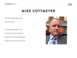 126126
mike@leadingagile.com
404-312-1471
www.leadingagile.com
twitter.com/mcottmeyer
facebook.com/leadingagile
linkedin.com/in/cottmeyer
MIKE COTTMEYER
 