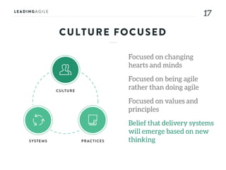 1717
CULTURE FOCUSED
Focused on changing
hearts and minds
Focused on being agile
rather than doing agile
Focused on values and
principles
Belief that delivery systems
will emerge based on new
thinking
 