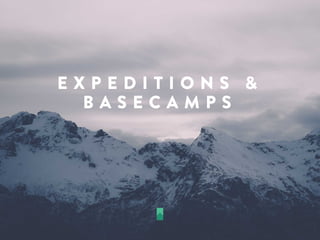 E X P E D I T I O N S &
B A S E C A M P S
 