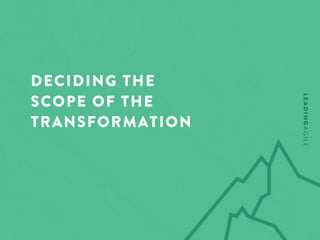 DECIDING THE
SCOPE OF THE
TRANSFORMATION
 