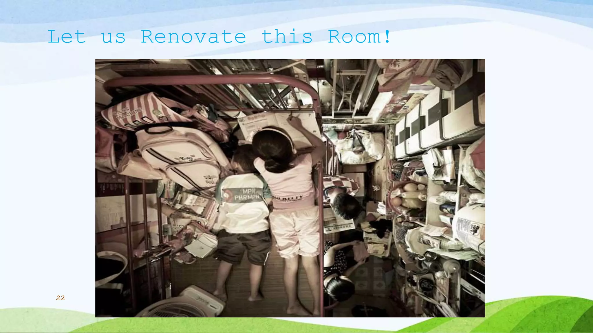 Let us Renovate this Room!
22
 