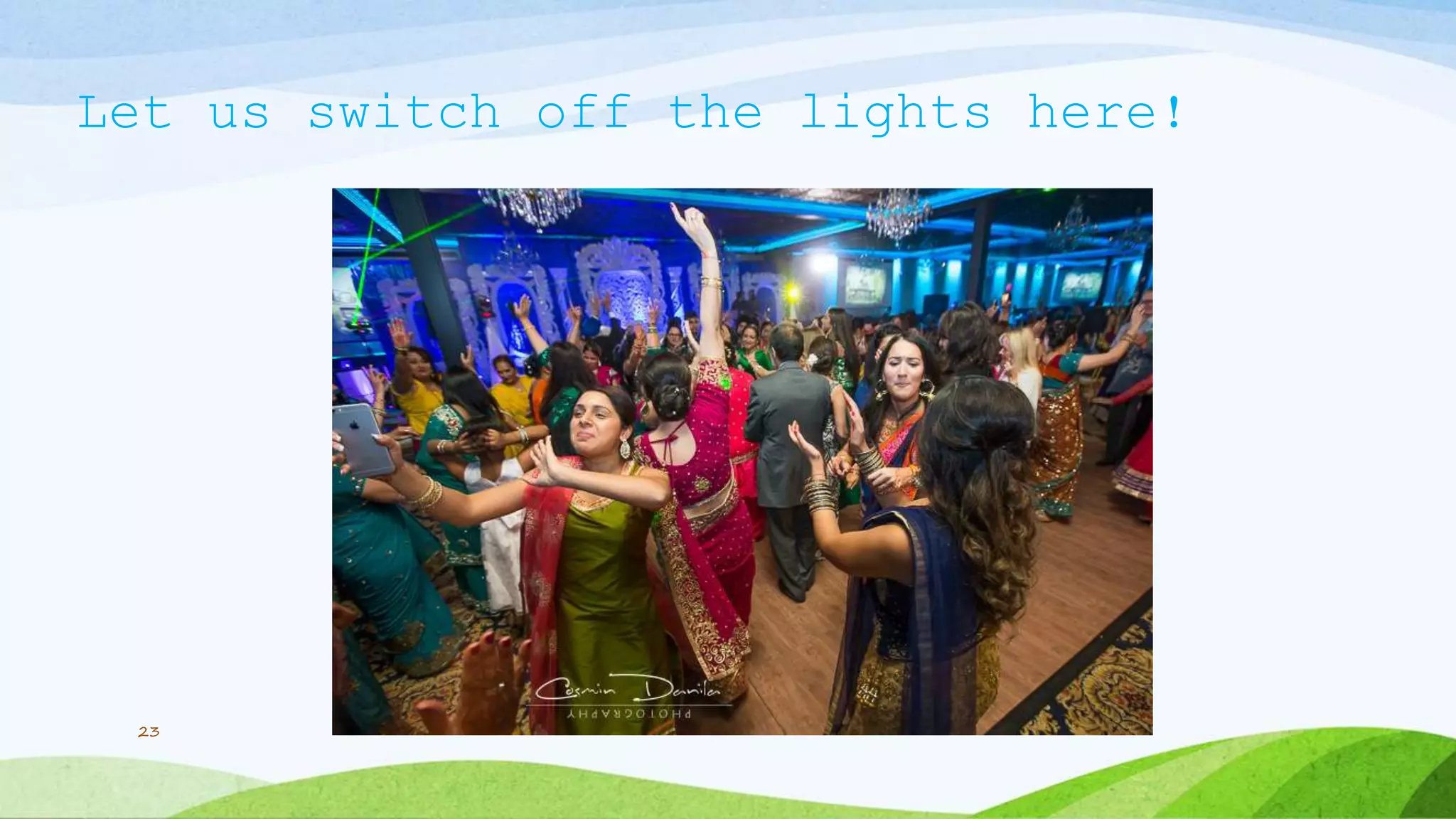 Let us switch off the lights here!
23
 