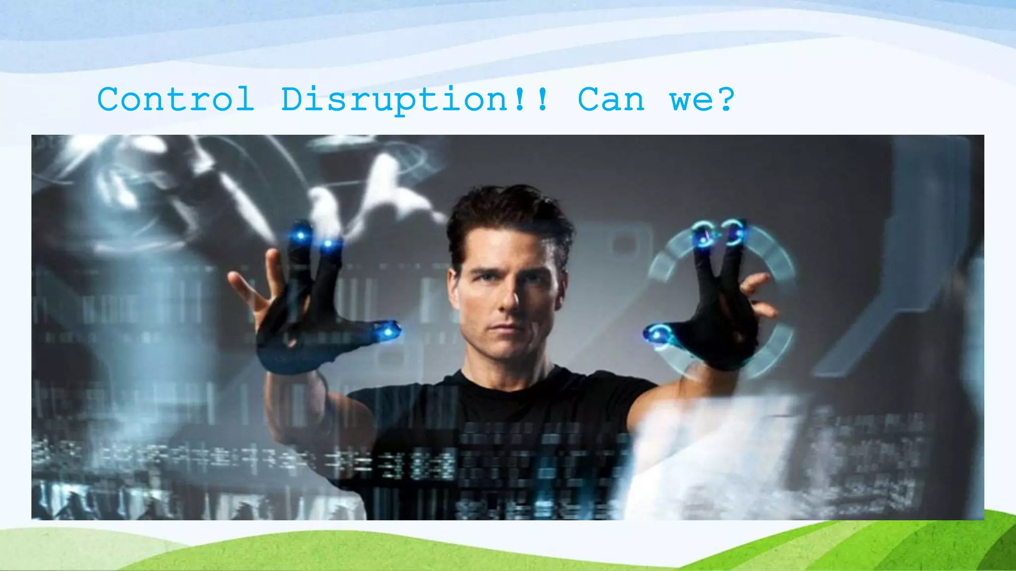 Control Disruption!! Can we?
37
 